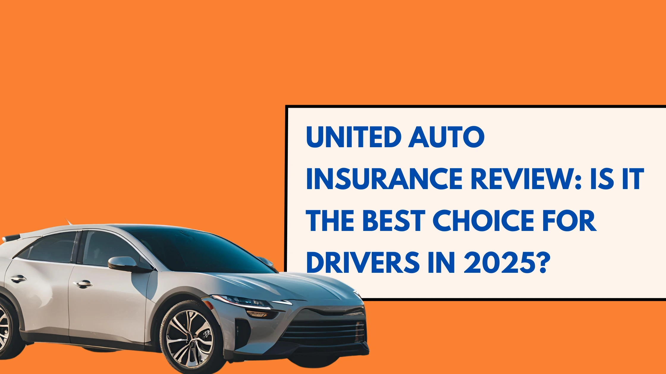 A featured image of United Auto Insurance Review Is It the Best Choice for Drivers in 2025