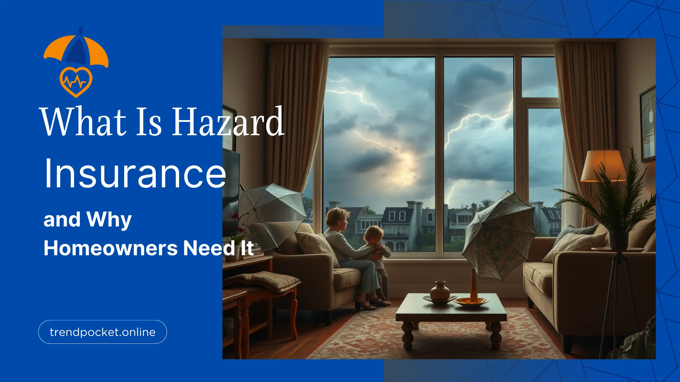 What Is Hazard Insurance and Why Homeowners Need It