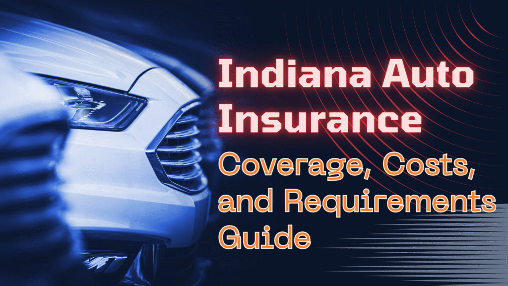 Indiana Auto Insurance Guide Coverage, Costs, and Requirements