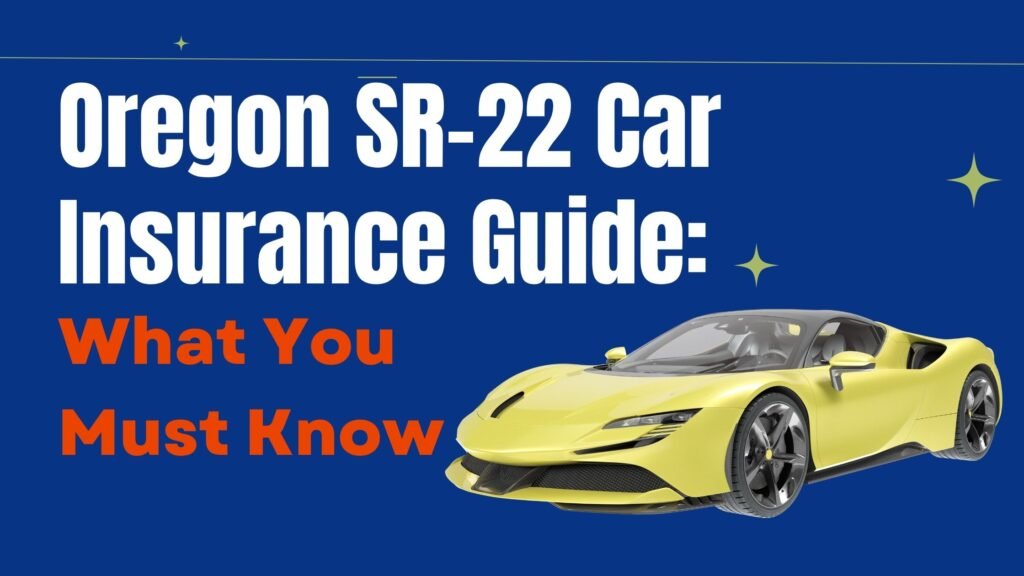 Oregon SR-22 Car Insurance Guide What You Must Know