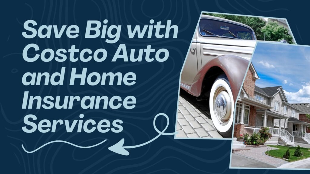 Save Big with Costco Auto and Home Insurance Services