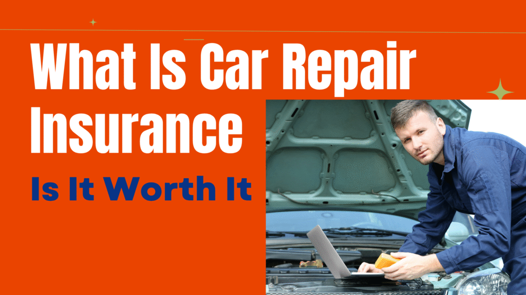 What Is Car Repair Insurance and Is It Worth It