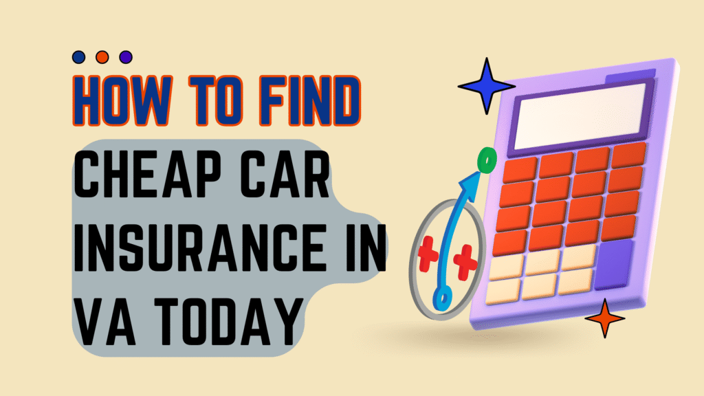 How to Find Cheap Car Insurance in VA Today