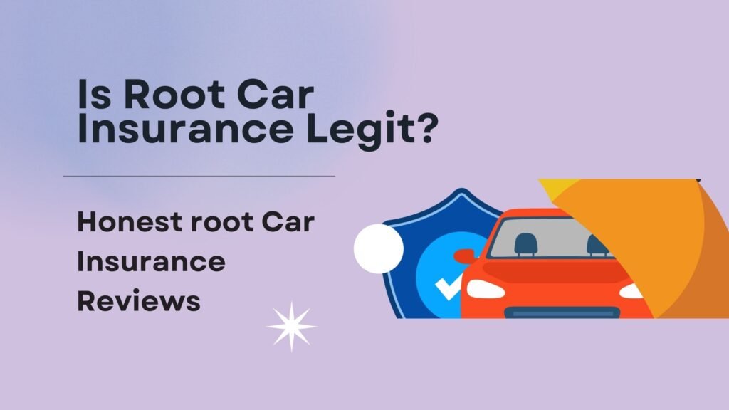 Is Root Car Insurance Legit Honest root Car Insurance Reviews