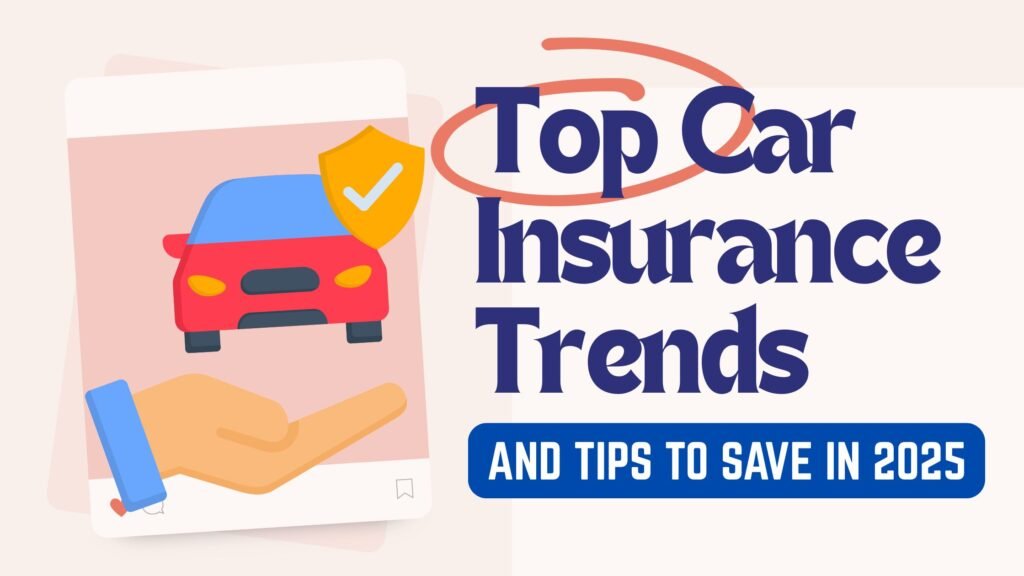 Top Car Insurance Trends and Tips to Save in 2025
